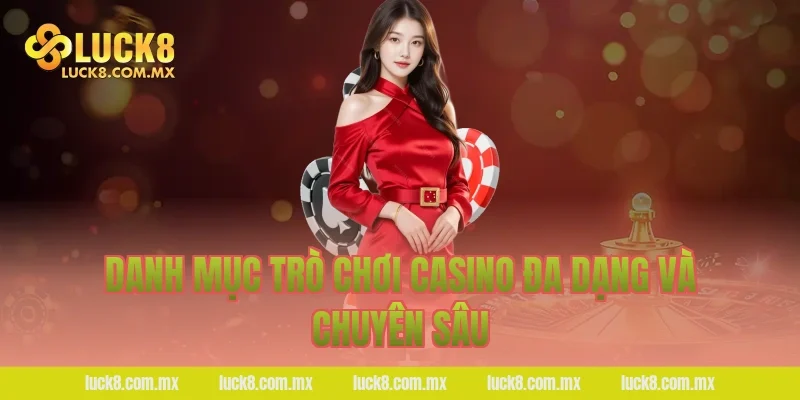 Danh mục trò chơi casino đa dạng và chuyên sâu