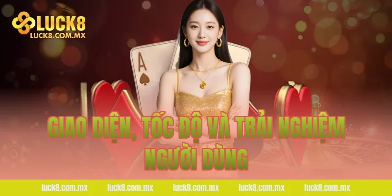 Giao diện, tốc độ và trải nghiệm người dùng