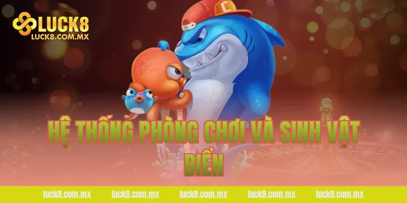 Hệ thống phòng chơi và sinh vật biển