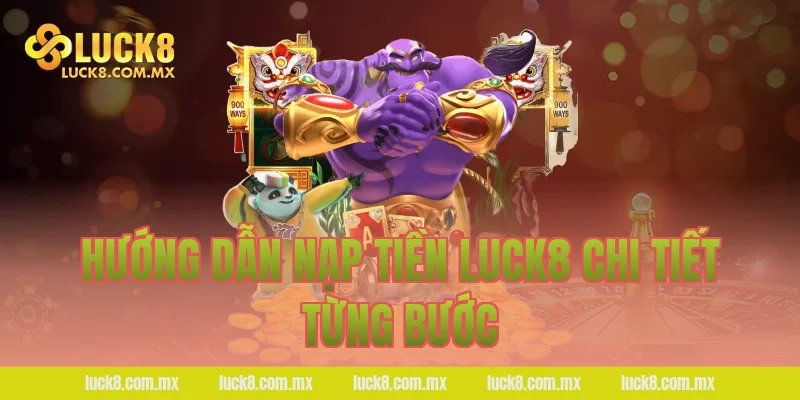 Hướng dẫn nạp tiền LUCK8 chi tiết từng bước