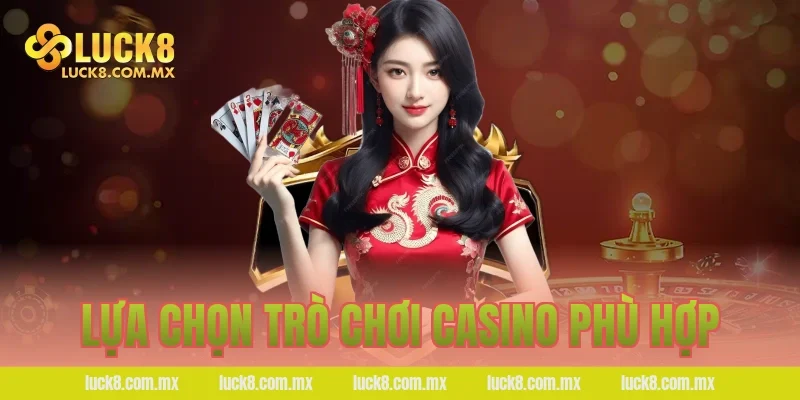 Lựa chọn trò chơi casino phù hợp 