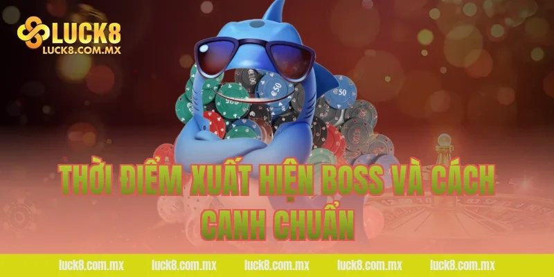 Thời điểm xuất hiện boss và cách canh chuẩn
