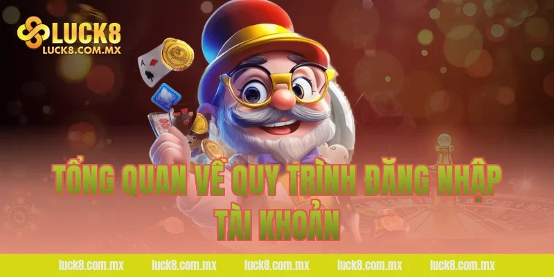 Tổng quan về quy trình đăng nhập tài khoản